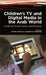 Children S TV and Digital Media in the Arab World: Childhood, Screen Culture and Education by Naomi Sakr