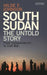 South Sudan: The Untold Story from Independence to Civil War by Hilde F. Johnson