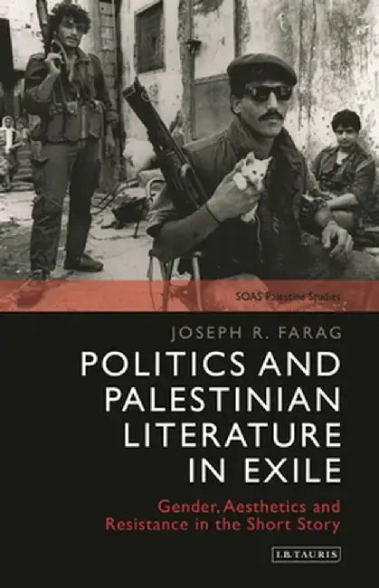 Palestinian Literature in Exile: Gender, Aesthetics and Resistance in the Short Story by Joseph R. Farag
