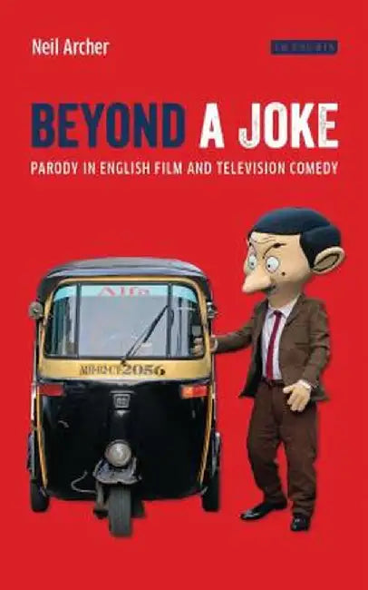 Beyond a Joke: Parody in English Film and Television Comedy by Neil Archer