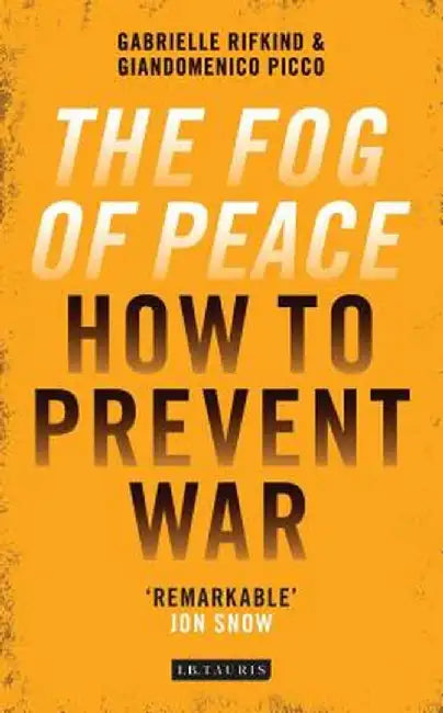 The Fog of Peace: The Human Face of Conflict Resolution by Gabrielle Rifkind