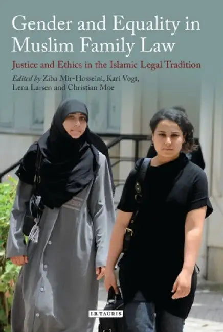 Gender and Equality in Muslim Family Law: Justice and Ethics in the Islamic Legal Tradition by Ziba Mir-Hosseini