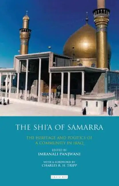 The Shi'a of Samarra: The Heritage and Politics of a Community in Iraq by Imranali Panjwani