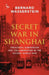 Secret War in Shanghai: Espionage, Intrigue and Treason in World War II by Bernard Wasserstein