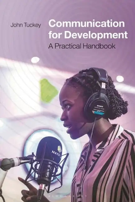 Communication for Development: A Practical Handbook by John Tuckey