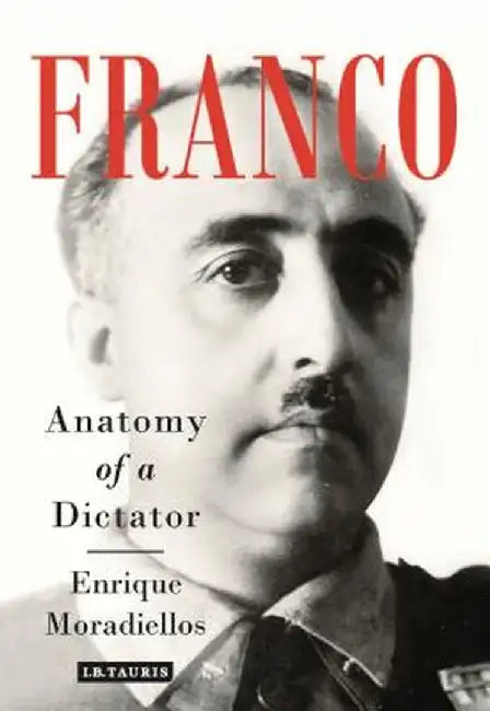 Franco: Anatomy of a Dictator by Enrique Moradiellos