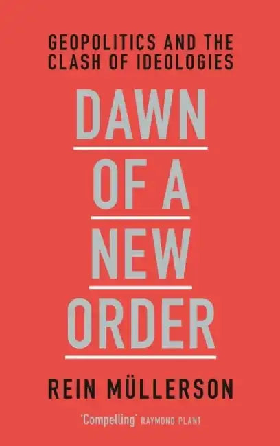 Dawn of a New Order: Geopolitics and the Clash of Ideologies by Rein Mullerson