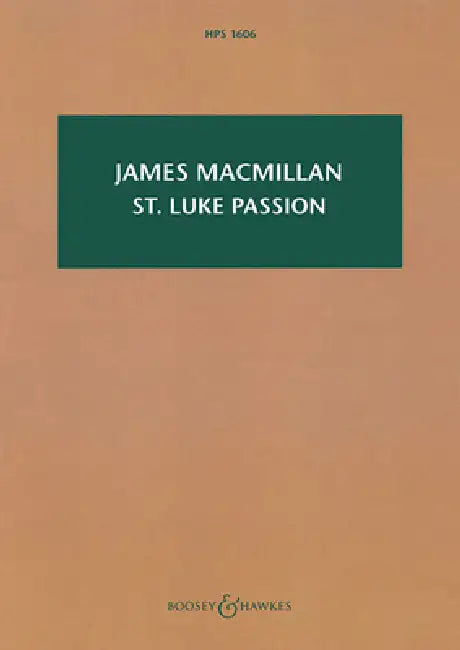 St Luke Passion: The Passion of Our Lord Jesus Christ According to Luke: Satb, Children's Choir, Organ, and Chamber Orchestra by James MacMillan