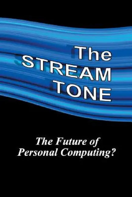 The STREAM TONE: The Future of Personal Computing? by T. Gilling