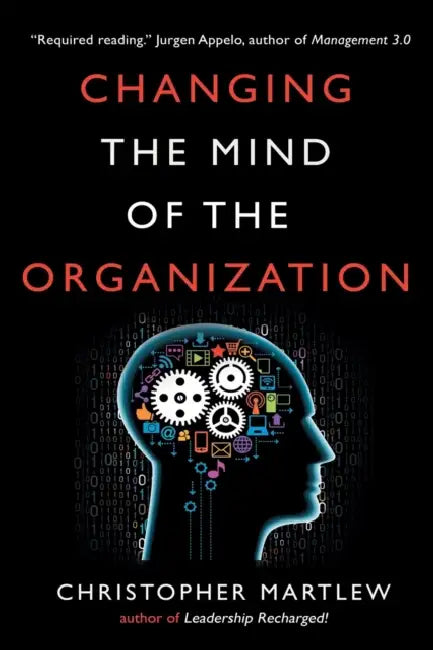 Changing the Mind of the Organization: Building Agile Teams by Christopher Martlew