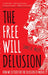 The Free Will Delusion by James B. Miles