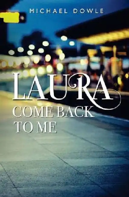 Laura Come Back to Me by Michael Dowle