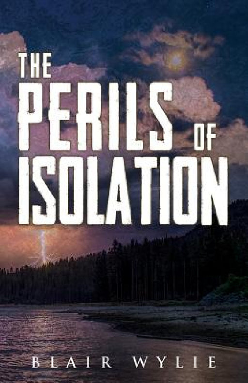 The Perils of Isolation by Blair Wylie