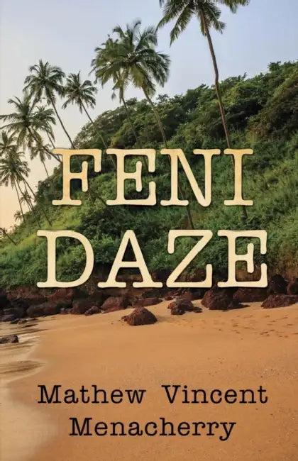 Feni Daze by Mathew Vincent Menacherry