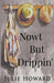 Now't But Drippin' by Julie Howard