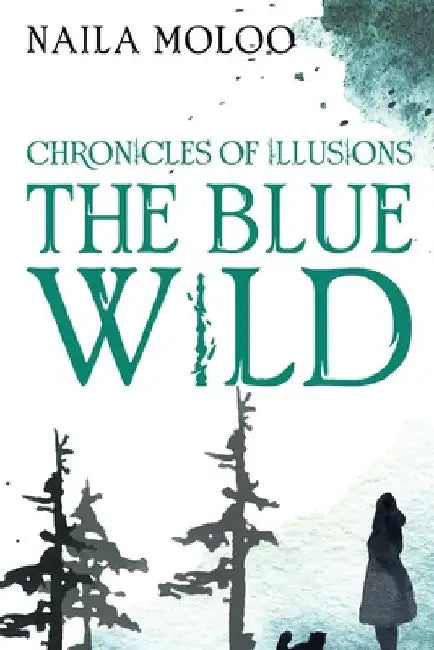 Chronicles of Illusions: The Blue Wild by Naila Moloo