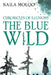 Chronicles of Illusions: The Blue Wild by Naila Moloo