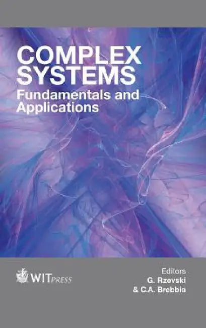 Complex Systems: Fundamentals and Applications by G. Rzevski, C. A. Brebbia