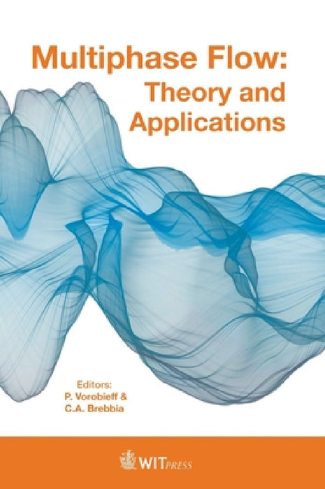 Multiphase Flow: Theory and Applications by P. Vorobieff, C. A. Brebbia
