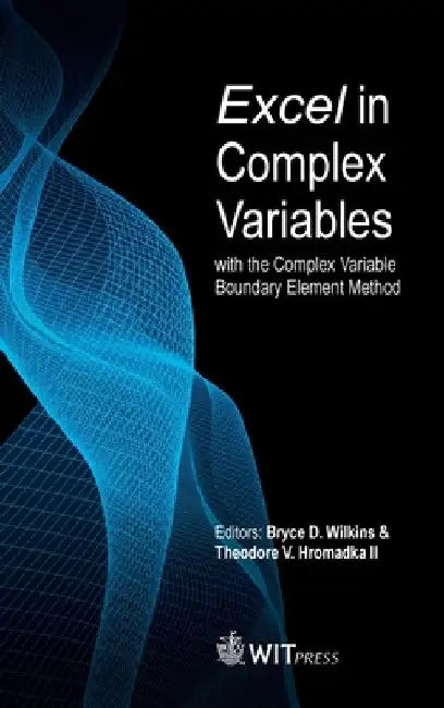 Excel in Complex Variables with the Complex Variable Boundary Element Method by Bryce Wilkins