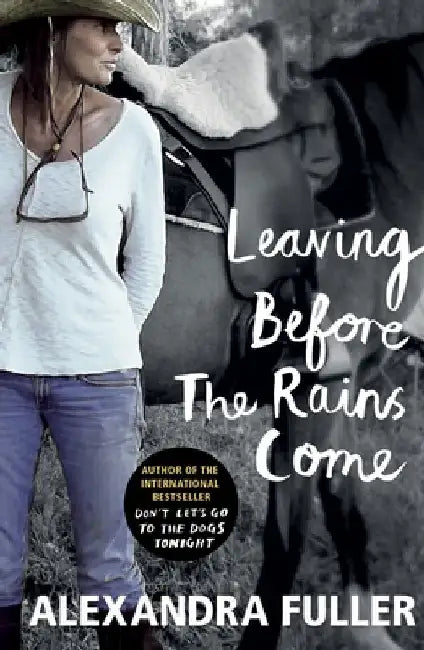 Leaving Before the Rains Come by Alexandra Fuller