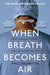 When Breath Becomes Air by Paul Kalanithi