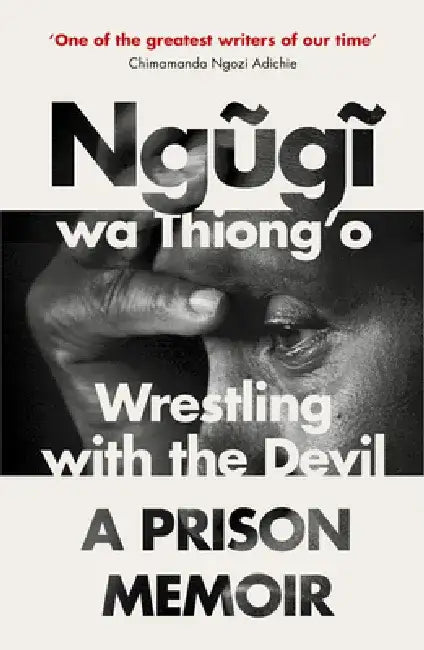 Wrestling with the Devil by Ngugi wa Thiong'o