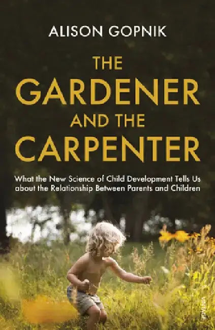 The Gardener and the Carpenter by Alison Gopnik