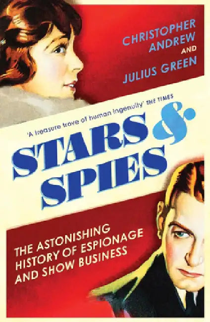 Stars & Spies: The Astonishing History of Espionage and Show Business by Christopher Andrew
