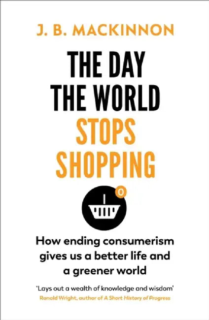 The Day the World Stops Shopping by J. B. MacKinnon