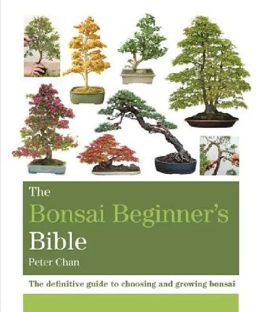 The Bonsai Beginner's Bible by Peter Chan