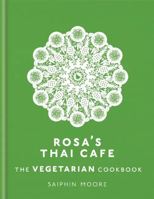 Rosa's Thai Cafe: The Vegetarian Cookbook by Saiphin Moore