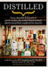Distilled: From Absinthe & Brandy to Vodka & Whisky, the World's Finest Artisan Spirits Unearthed, Explained & Enjoyed by Joel Harrison