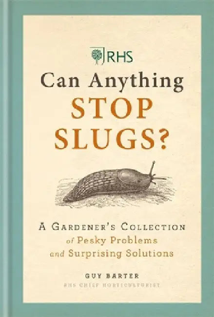 RHS Can Anything Stop Slugs?: A Gardener's Collection of Pesky Problems and Surprising Solutions by Guy Barter