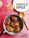 Simple Spice: 120 easy Indian recipes with just 10 spices by Cyrus Todiwala