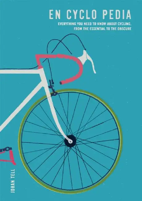 En Cyclo Pedia: Everything You Need to Know about Cycling, from the Essential to the Obscure by Johan Tell