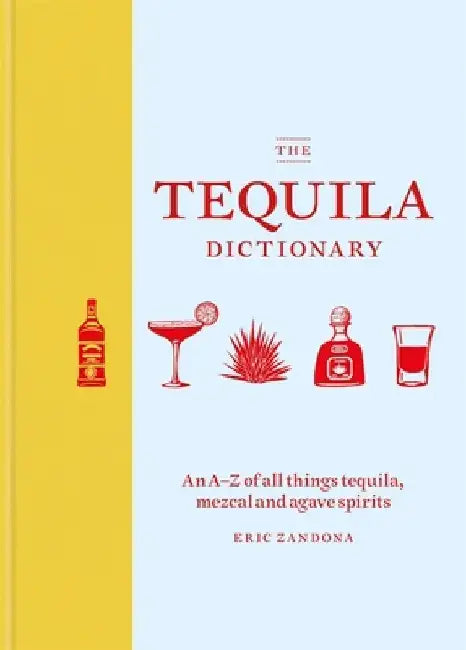 The Tequila Dictionary by Eric Zandona