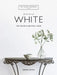 The White Home: Inspirational Ideas for Calming Spaces by Chrissie Rucker