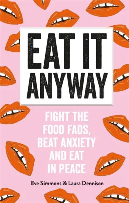 How to Eat Everything (and Stop Worrying about It) by Lauren Dennison, Eve Simmons