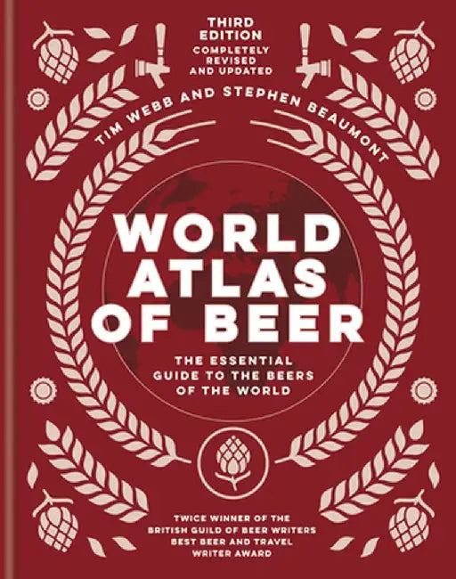 World Atlas of Beer: The Essential New Guide to the Beers of the World by Tim Webb