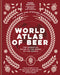 World Atlas of Beer: The Essential New Guide to the Beers of the World by Tim Webb