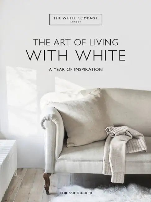 The White Company The Art of Living with White by Chrissie Rucker