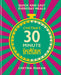 Chetna's 30 Minute Indian: Quick and Easy Everyday Meals by Chetna Makan