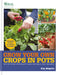 Rhs Grow Your Own: Crops in Pots: With 30 Step-By-Step Projects Using Vegetables, Fruit and Herbs by Kay Maguire