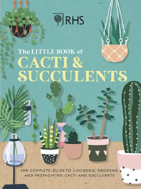 Rhs the Little Book of Cacti & Succulents: The Complete Guide to Choosing, Growing, and Propogating Cacti and Succulents by Royal Horticultural Society
