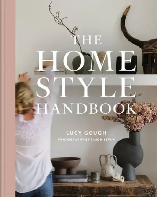 The Home Style Handbook: How to Make a Home Your Own by Lucy Gough