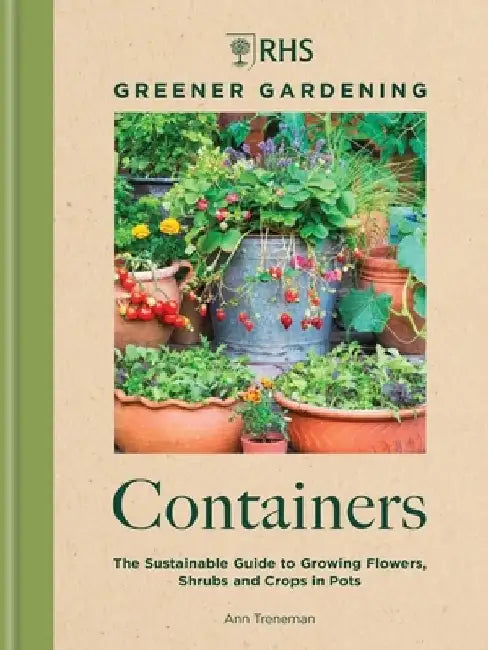 Rhs Greener Gardening: Containers: A Practical Guide to Sustainable, Wildlife Friendly Gardening by Royal Horticultural Society