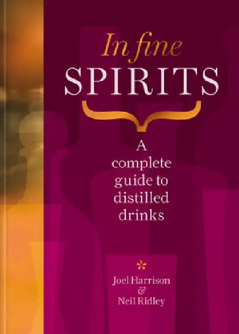 In Fine Spirits: The Ultimate Guide to Great Drinks by Joel Harrison