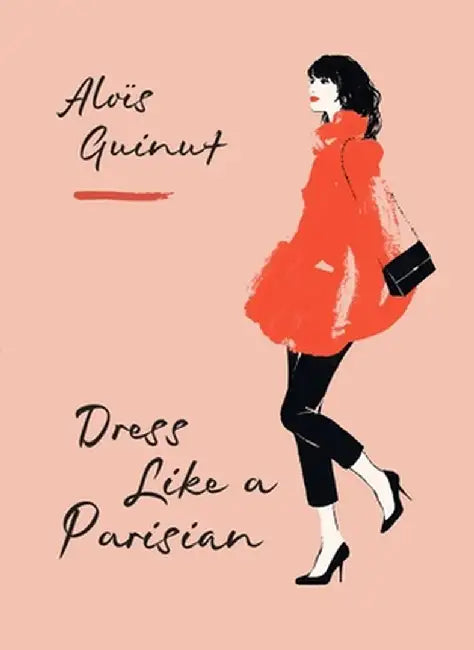Dress Like a Parisian by Alois Guinut