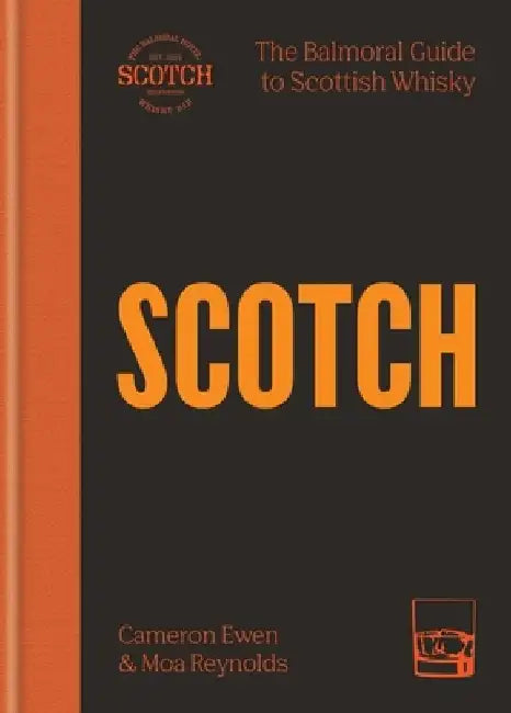 Scotch: The Balmoral Guide to Scottish Whisky by Cameron Ewen